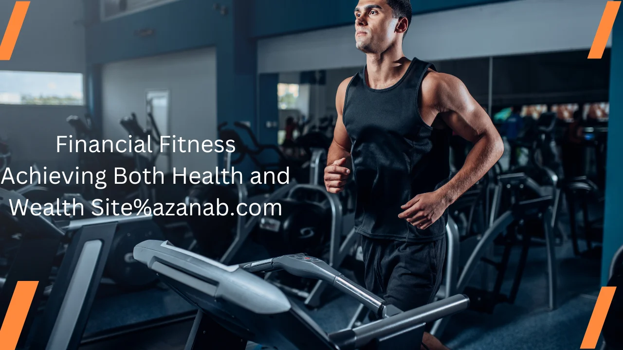 Financial Fitness Achieving Both Health and Wealth Site%azanab.com