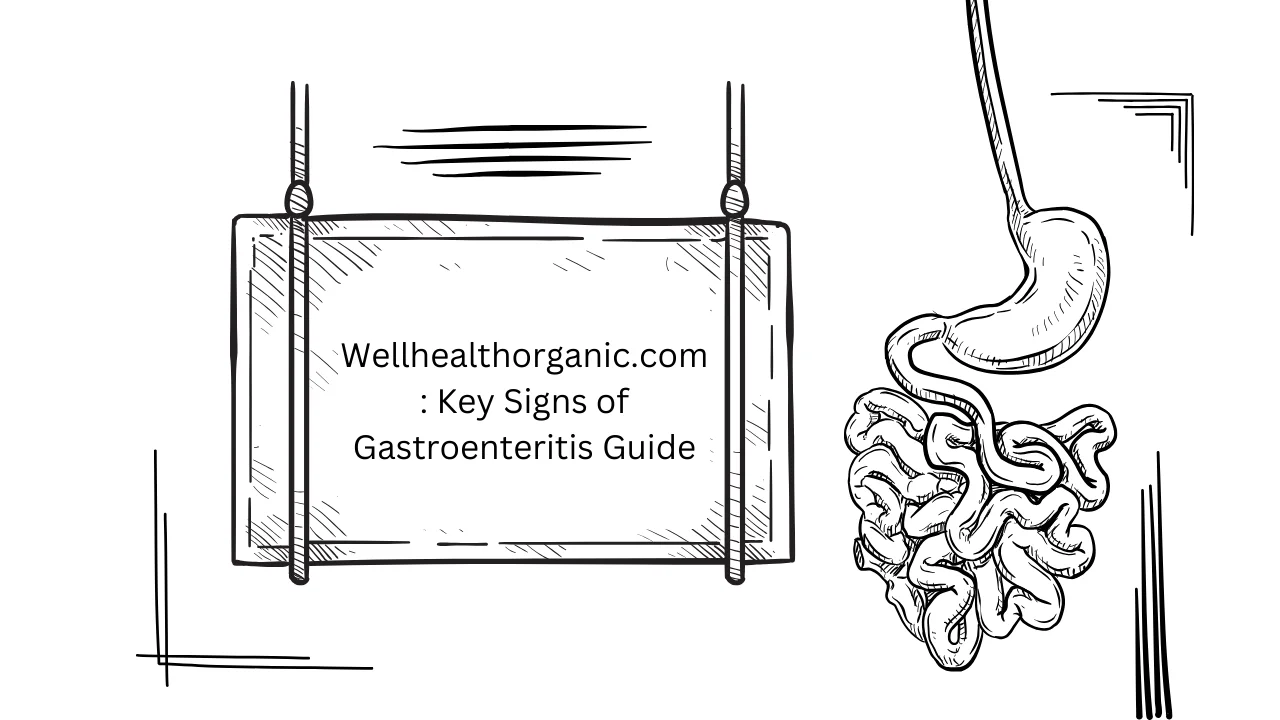 Wellhealthorganic.com Key Signs of Gastroenteritis