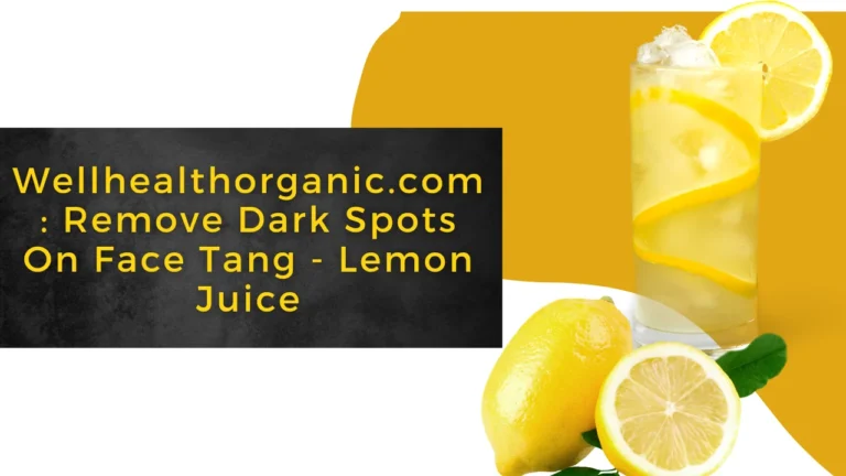 Wellhealthorganic.com : Remove Dark Spots On Face Tang - Lemon Juice