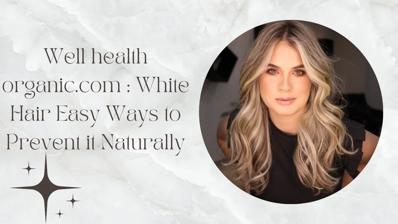 Wellhealthorganic.com : White Hair Easy Ways to Prevent it Naturally