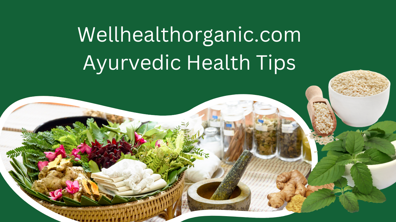 Wellhealthorganic.com Ayurvedic Health Tips