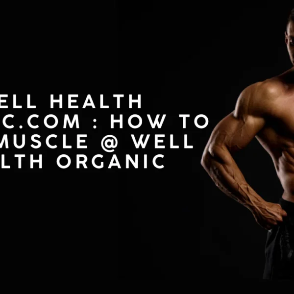 Wellhealthorganic.com How to Gain Muscle @ Well health organic