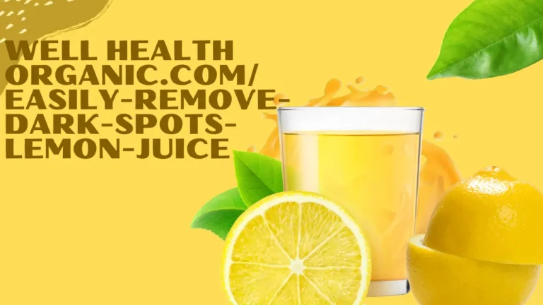 Wellhealthorganic.com/Easily-Remove-Dark-Spots-Lemon-Juice