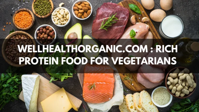 wellhealthorganic.com Rich Protein Food for Vegetarians