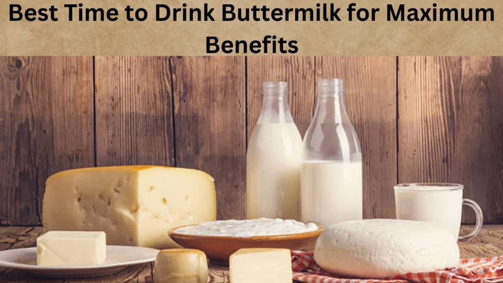 Best Time to Drink Buttermilk for Maximum Benefits