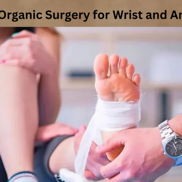 WellHealthOrganic Surgery for Wrist and Ankle Injuries