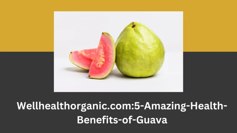 Wellhealthorganic.com:5-Amazing-Health-Benefits-of-Guava