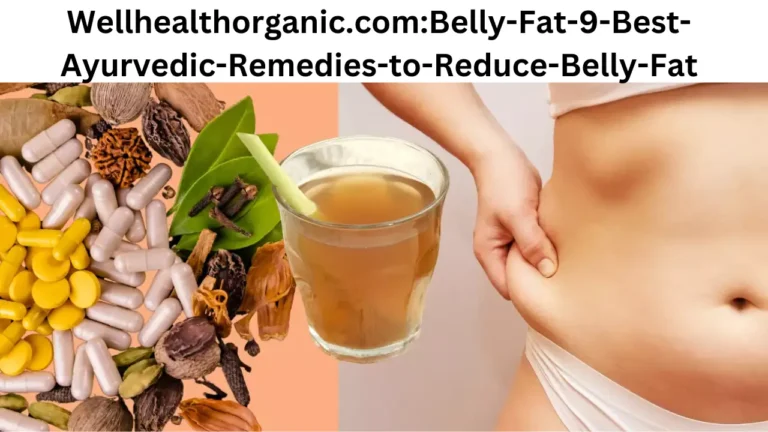 Wellhealthorganic.com:Belly-Fat-9-Best-Ayurvedic-Remedies-to-Reduce-Belly-Fat