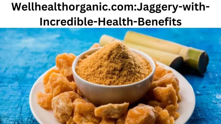 Wellhealthorganic.com:Jaggery-with-Incredible-Health-Benefits