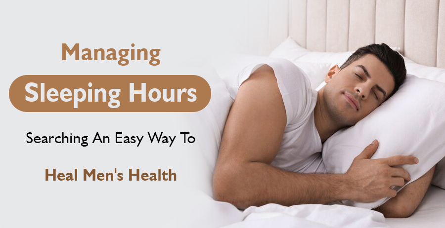 Managing sleeping hours – searching an easy way to heal men’s health